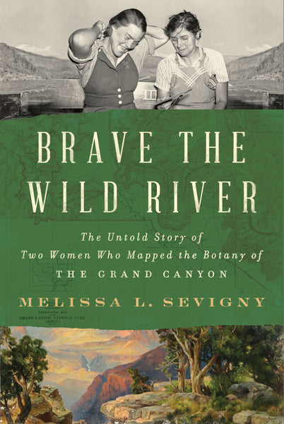 "Brave the Wild River: The Untold Story of Two Women  Who Mapped the Botany of the Grand Canyon" with Melissa Sevigny - Thursday, August 22 at 4:00pm at Garland Farm
