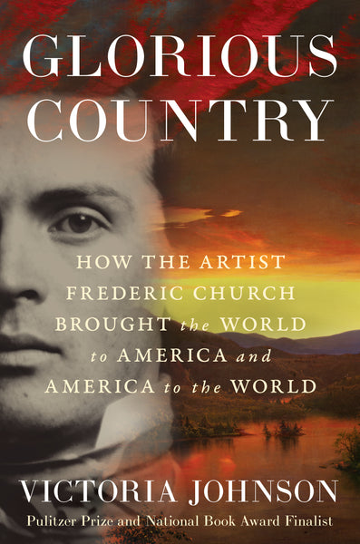 "Glorious Country: How Frederic Church Brought the World to America and America to the World" with Victoria Johnson